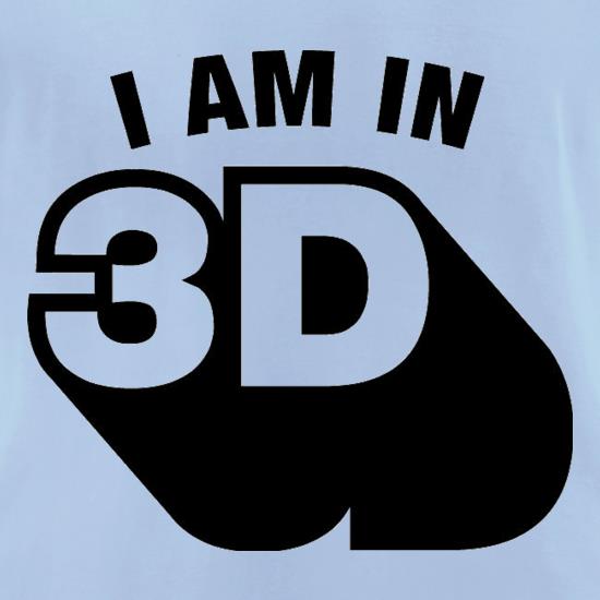 I Am In 3D t shirt